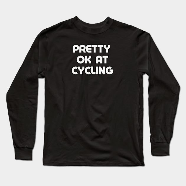 Ok Cyclist Shirt, Cycling Gifts, OK at Cycling, Bicycle Shirt, Average Cyclist Shirt, Funny Cycling Shirt, Bike Commuter, Amateur Cyclist Long Sleeve T-Shirt by CyclingTees